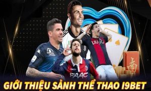 Tổng quan về sảnh cược thể thao i9bet – Điểm đến giải trí hàng đầu